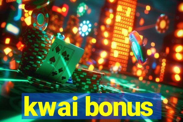 kwai bonus